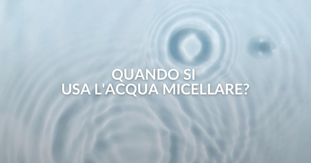 Quando usare l’acqua micellare?