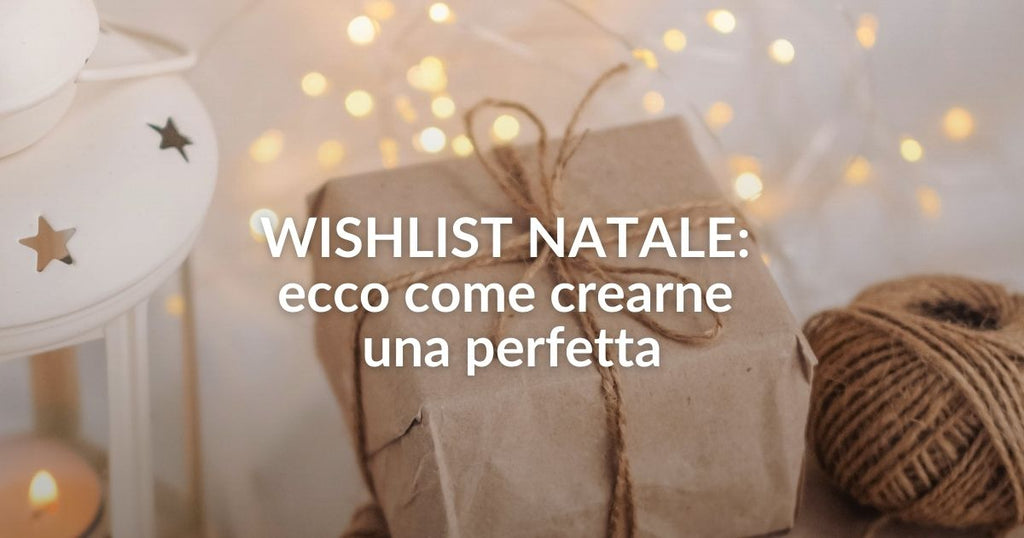 Wishlist Natale: ecco come crearne una perfetta