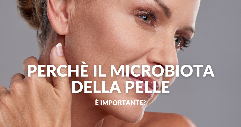 Perchè il microbiota della pelle è importante?