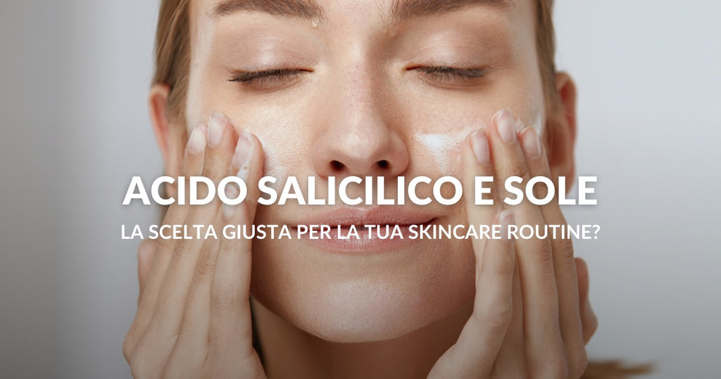 Acido Salicilico: La scelta giusta per la tua skincare routine?